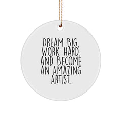 Inspirational Artist Circle Ornament Gifts from Friends and Family for Christmas Unique Decorations, Dream Big Work Hard - Image 1