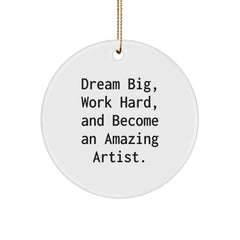 Artist Gifts for Men Christmas Circle Ornament - 'Dream Big, Work Hard, And Become An Amazing Artist.' Inspirational Quote from Gifts from Friends - Image 1