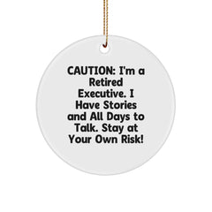 Executive Gifts from Friends - Caution: I'm A Retired Executive. I Have Stories And All Days To Talk. Stay At Your Own Risk! Circle Ornament for Christmas Unique Gifts for Men - Image 1