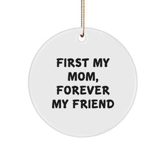Mom Circle Ornament - First My Mom, Forever My Friend Quote, Christmas Unique Gift for Her, Unique Mom Gifts from Family, Family Unique Gift for Mom - Image 1