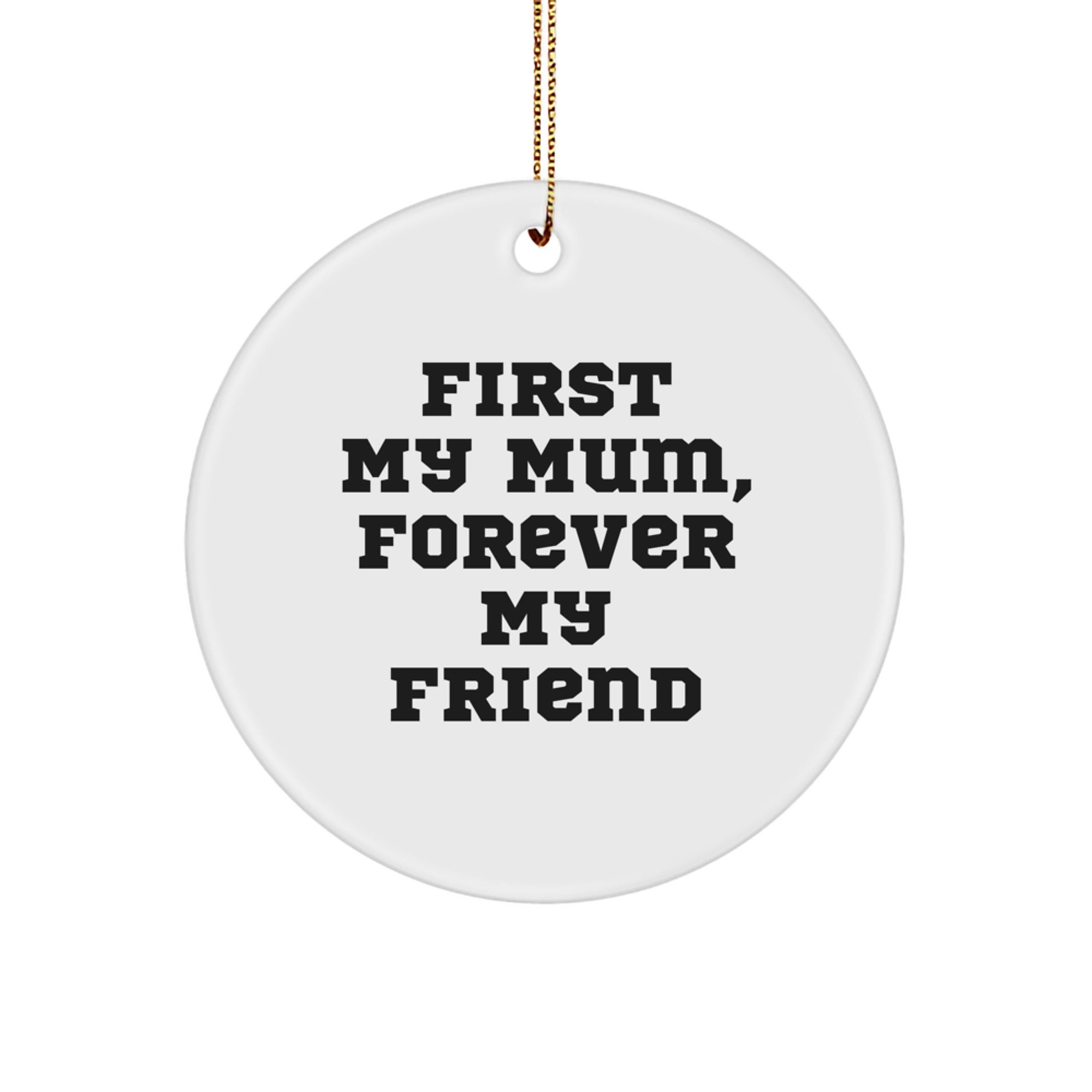 Funny Mum Circle Ornament, First 'My Mum', Forever 'My Friend' Gifts from Men to Mum for Christmas Unique Ornaments for Mum - Image 1