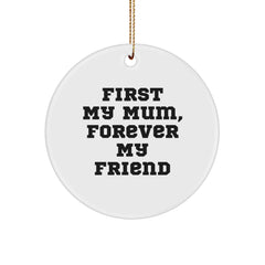 Funny Mum Circle Ornament, First 'My Mum', Forever 'My Friend' Gifts from Men to Mum for Christmas Unique Ornaments for Mum - Image 1
