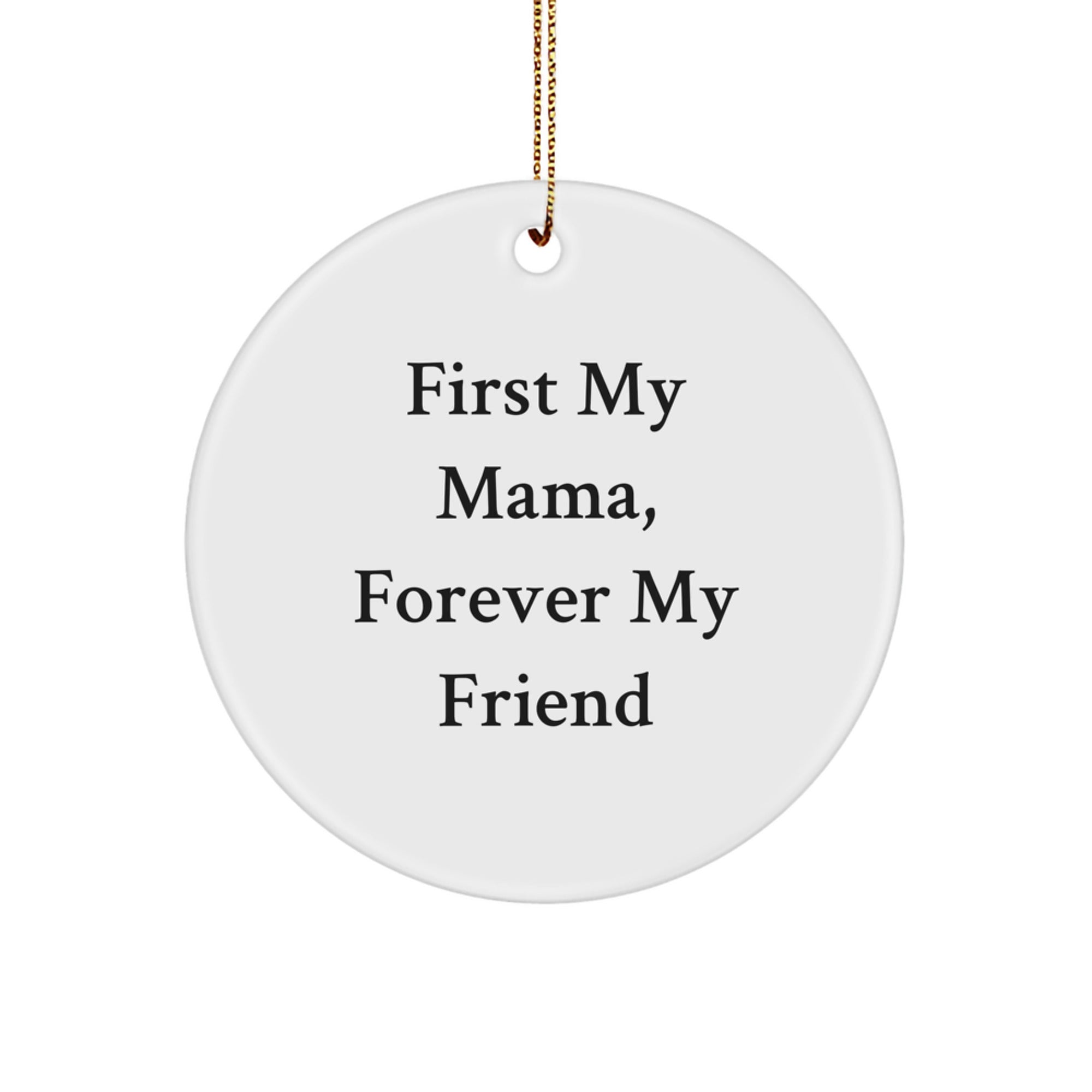 Inspirational Mama Gifts from Family - 'First My Mama, Forever My Friend' Quote Circle Ornament for Christmas - Image 1