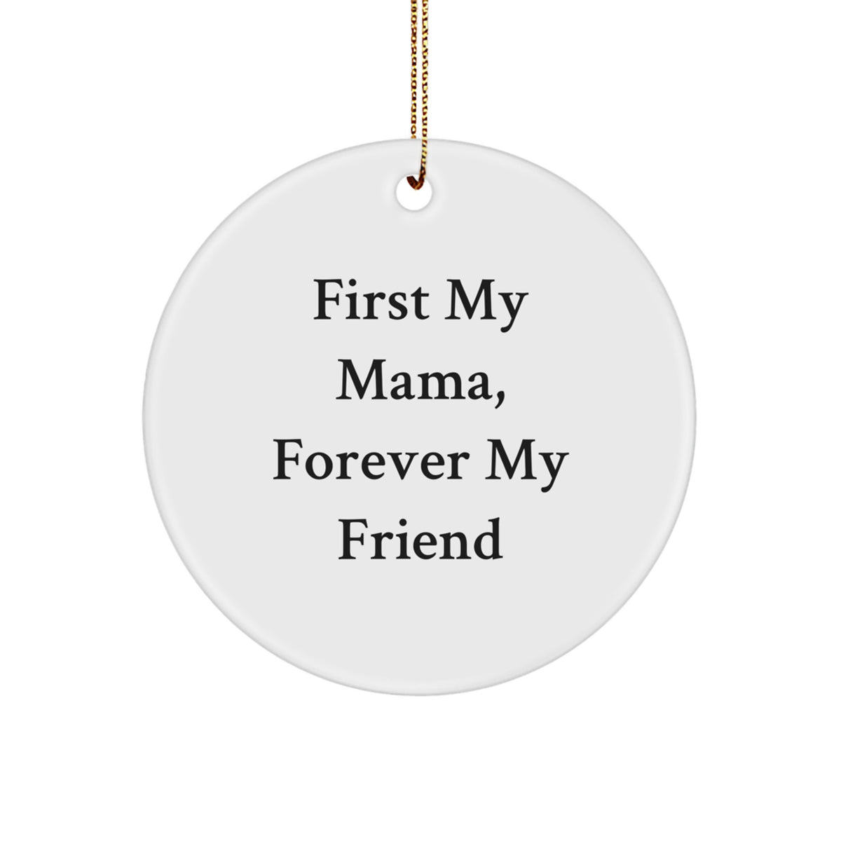 Inspirational Mama Gifts from Family - 'First My Mama, Forever My Friend' Quote Circle Ornament for Christmas - Image 1