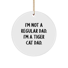 Tiger Cat Gifts from Dad - I'm Not A Regular Dad. I'm A Tiger Cat Dad. - Circle Ornament for Christmas Unique Gifts for Family - Image 1