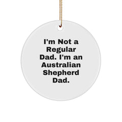 Fun Australian Shepherd Dog Dad Christmas Decor, Circle Ornament Gifts from Men for Australian Shepherd Dog Lovers, Funny Quote 'I'm Not A Regular Dad' - Image 1