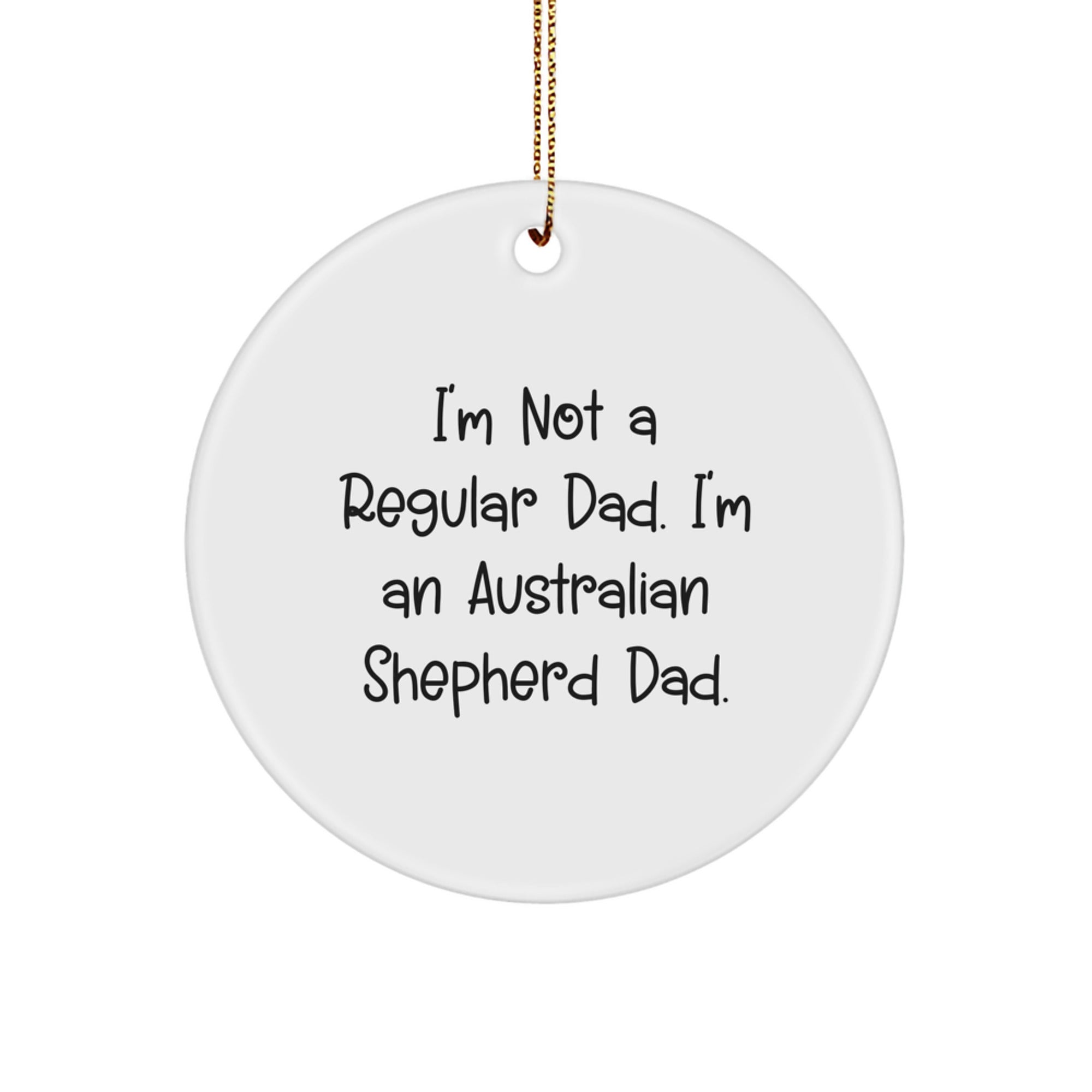 Australian Shepherd Dog Christmas Circle Ornament Gifts from Dad for Australian Shepherd Dad, Funny Quote - Image 1