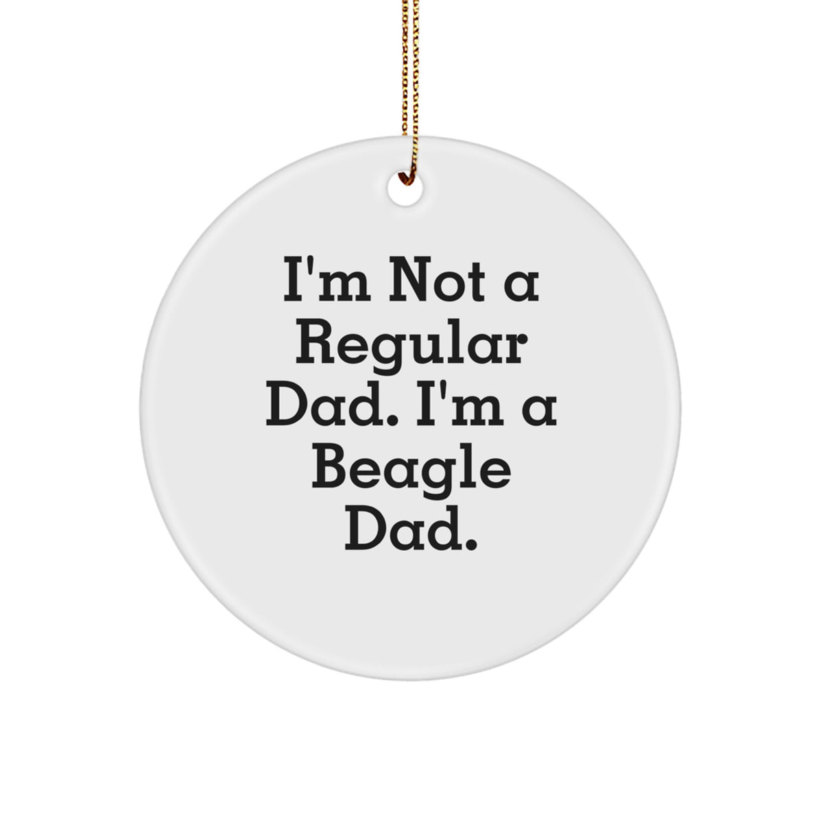 Funny Beagle Dog Gifts for Men - 'I'm Not A Regular Dad' Circle Ornament, White, Christmas Unique Gifts from Dad to Beagle Dad - Image 1