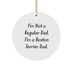 Funny Boston Terrier Dad Gifts for Men, Unique Christmas Ornaments for Home, Circle Ornament with I'm Not A Regular Dad, I'm A Boston Terrier Dad Quote - Image 1