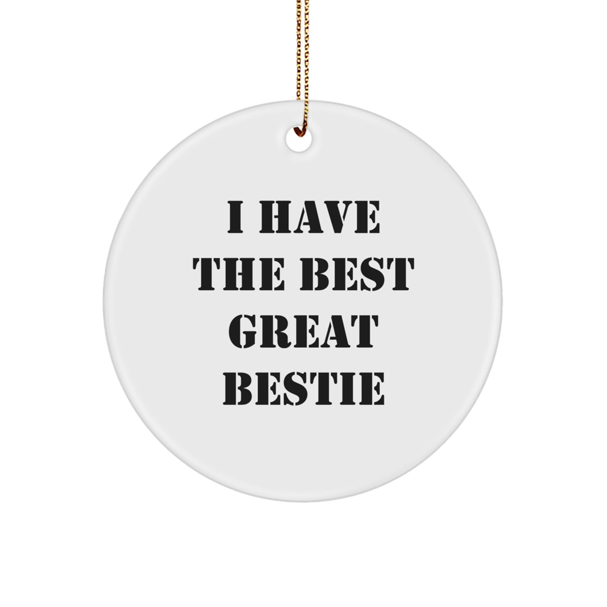 Funny Bestie Gifts from Friends, Circle Ornament for Bestie Christmas Unique Gifts, 'I Have The Best Great Bestie' Quote Decoration - Image 1