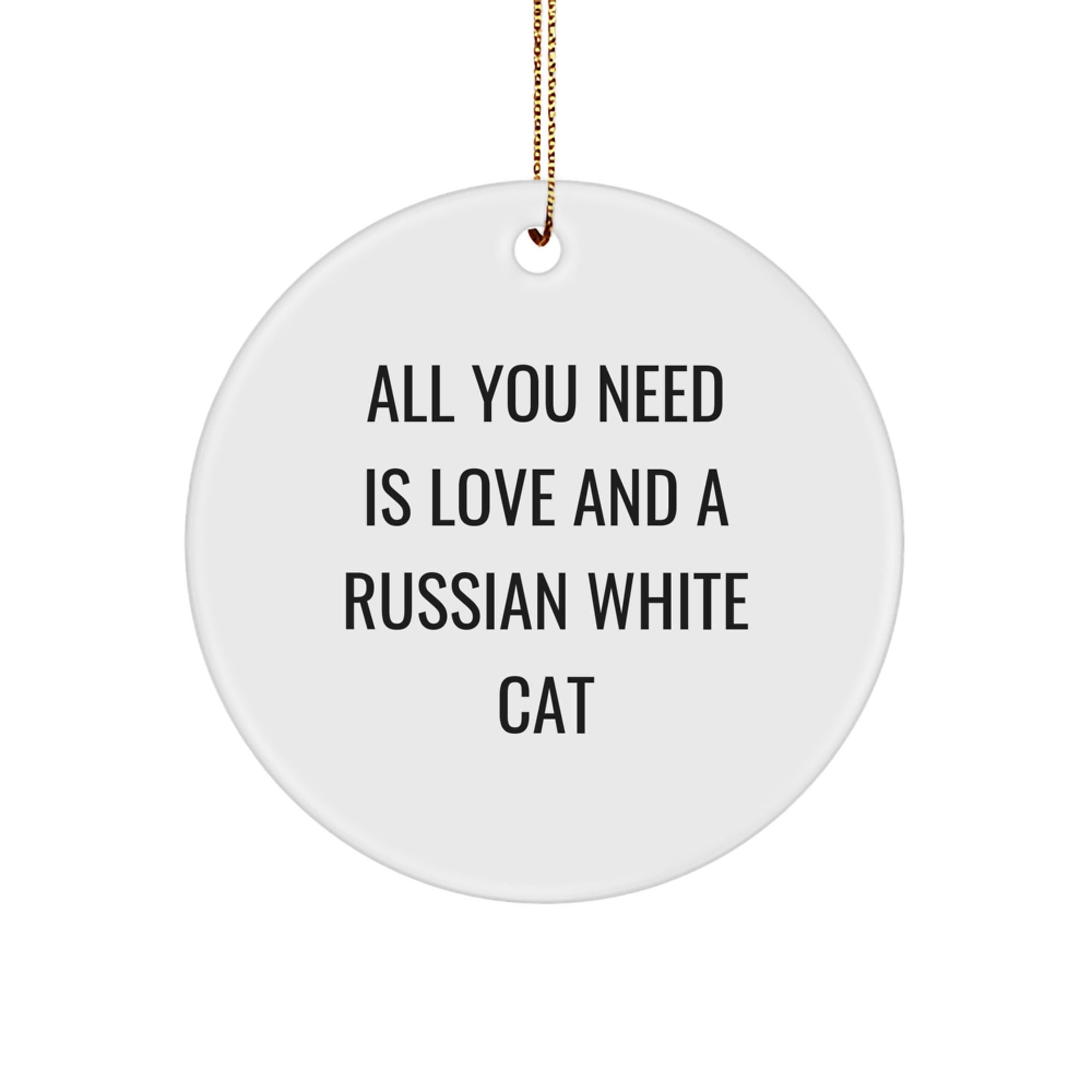 Russian White Cat Circle Ornament Gifts from Friends - All You Need Is Love - Funny Christmas Unique Gifts - Image 1