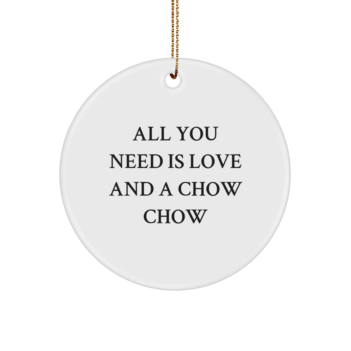 Chow Chow Dog Lovers' Christmas Unique Gift, Circle Ornament with 'All You Need Is Love And A Chow Chow' Quote, Gifts from Friends and Family - Image 1
