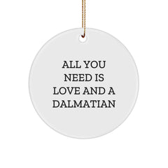 Dalmatian Dog Circle Ornaments with 'All You Need Is Love And A Dalmatian' Quote, Funny Dalmatian Dog Gifts for Christmas, Circle Ornament for Dalmatian Dog Lover, Gifts from Friends to Family - Image 1