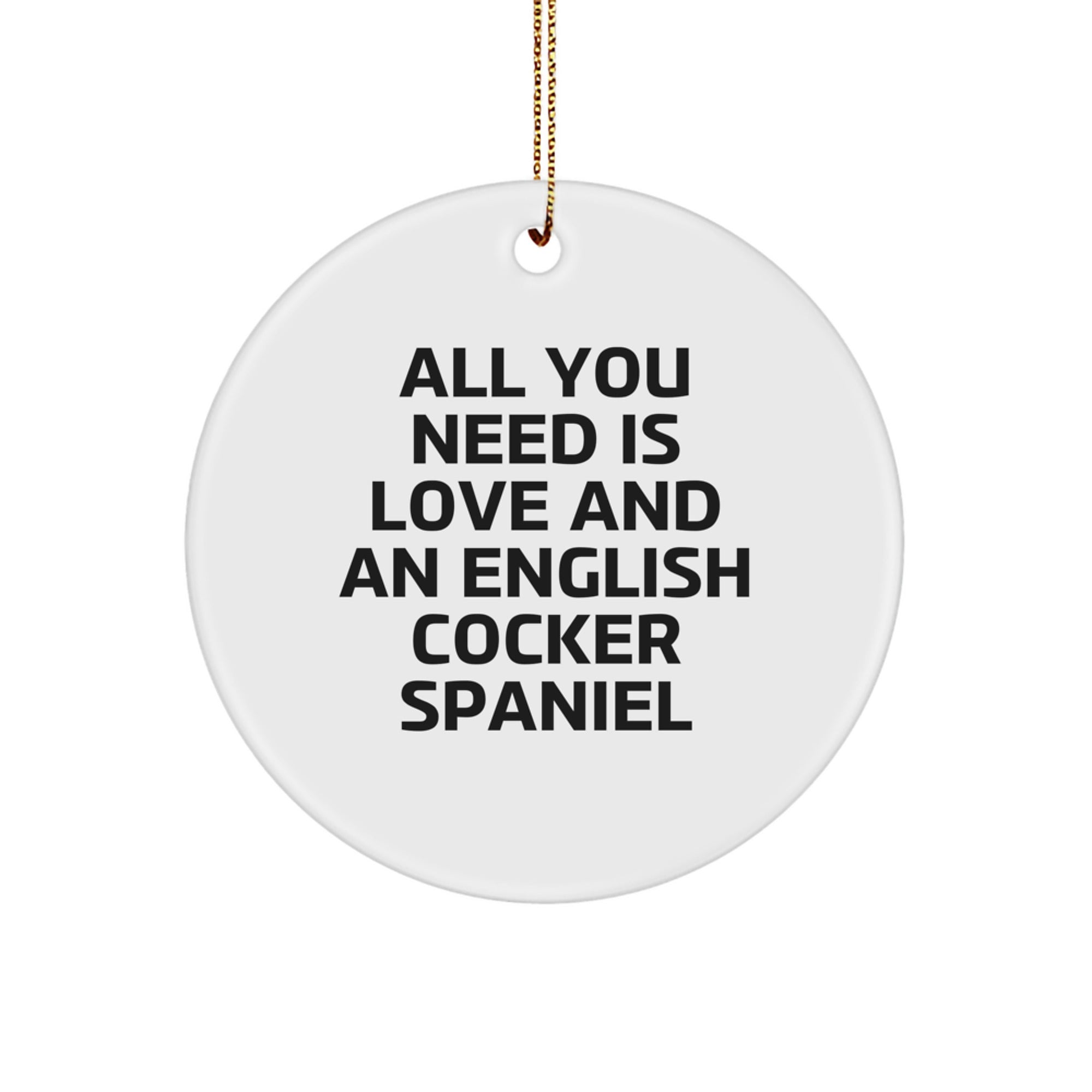 English Cocker Spaniel Dog Gifts, All You Need Is Love And A Circle Ornament, Funny Quote Christmas Decorations for Friends, Family, or Coworkers - Image 1