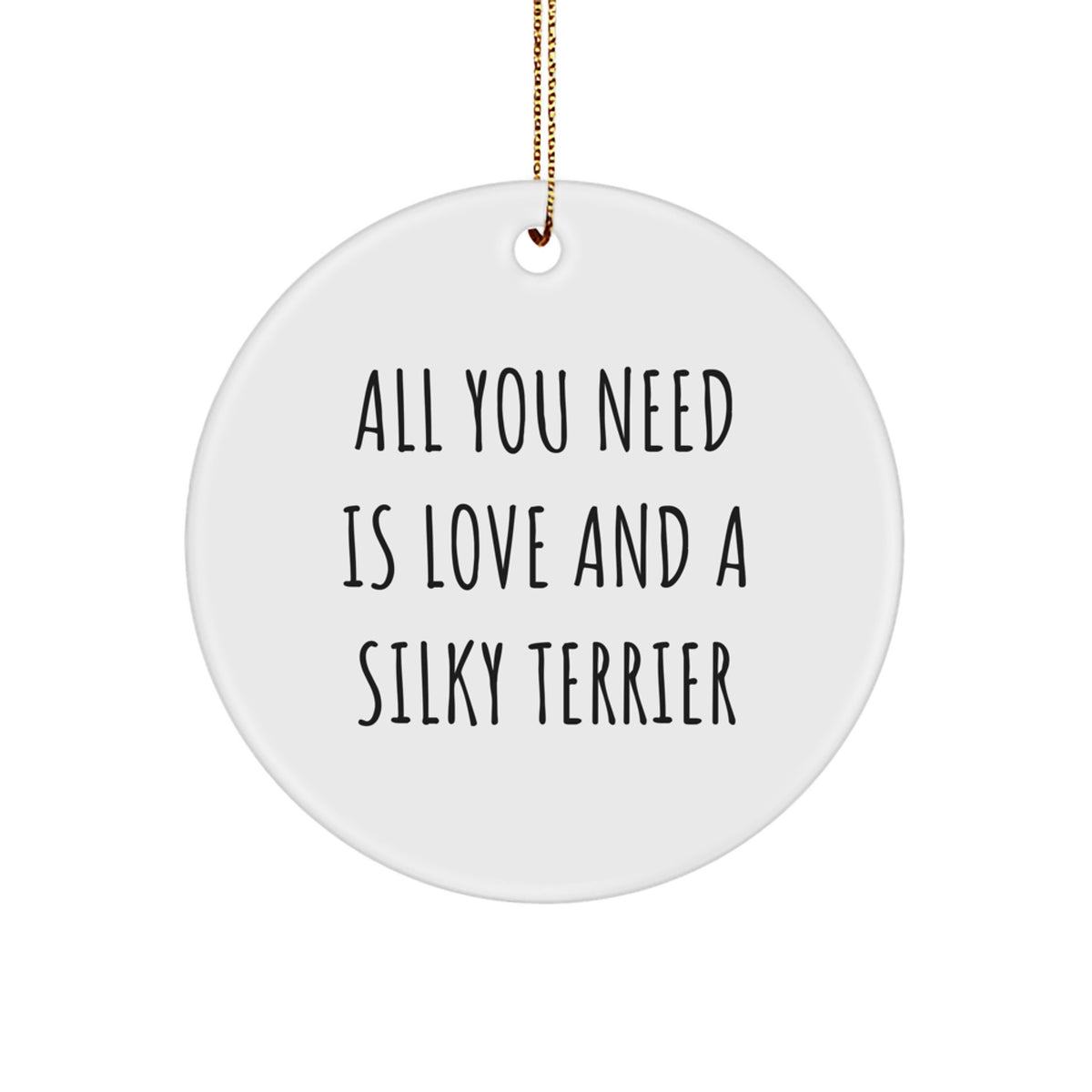 Silky Terrier Dog Lovers Gifts from Friends to Family - All You Need Is Love And A Silky Terrier Circle Ornament for Christmas Decorating - Image 1