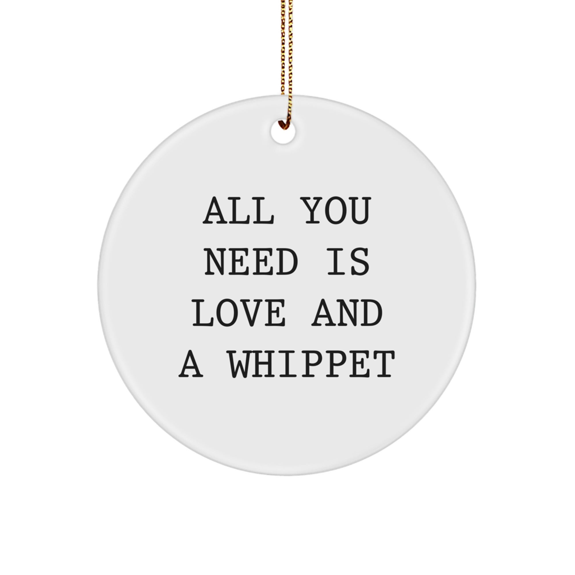 Funny Whippet Dog Gifts from Family for Whippet Dog Lovers - Circle Ornament 'All You Need Is Love And A Whippet' Christmas Unique Decorations - Image 1