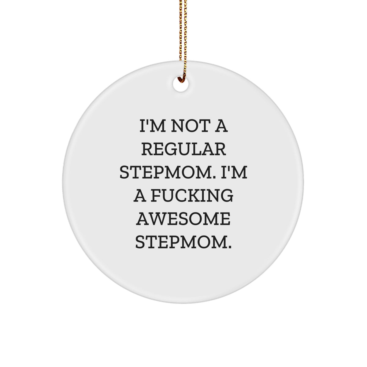 Funny Stepmom Gifts - 'I'm Not A Regular Stepmom. I'm A fucking Awesome Stepmom.' Circle Ornament, White, Christmas - Image 1