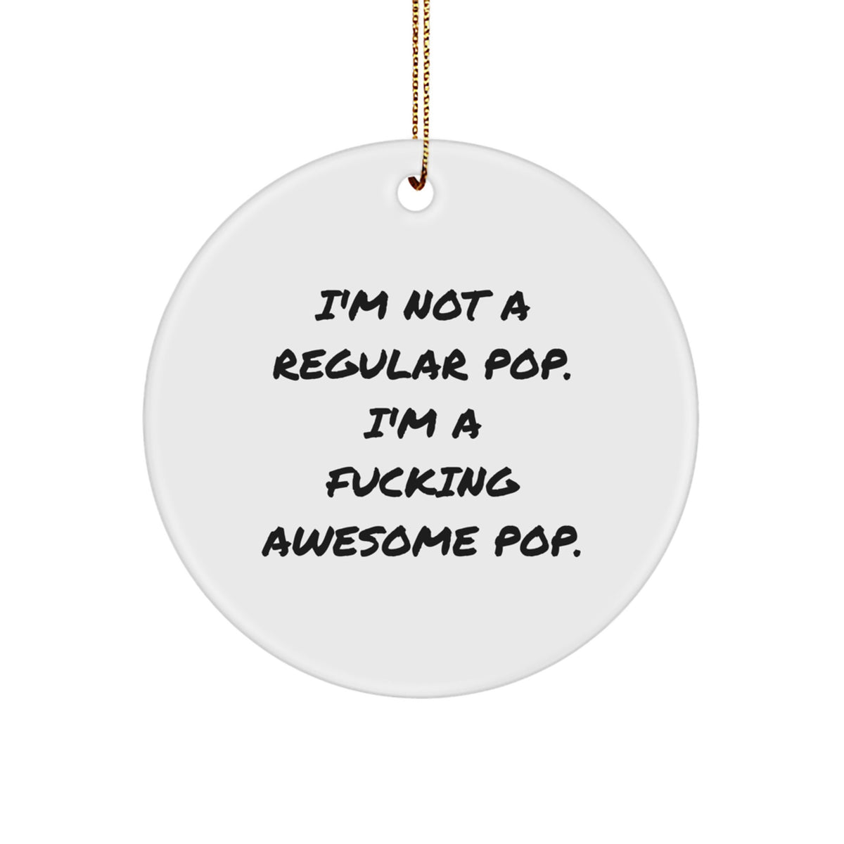 Funny Pop Gifts from Friends, Unique Circle Ornaments for Pop Lovers, I'm Not A Regular Pop. I'm A F--king Awesome Pop. Christmas - Image 1