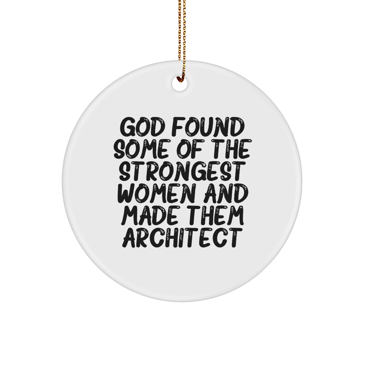 Funny Architect Gifts for Women - Circle Ornament, 'God Found Some Of The Strongest Women And Made Them Architect' Quote, Christmas Unique Gifts from Women to Women - Image 1