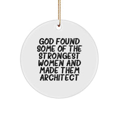 Funny Architect Gifts for Women - Circle Ornament, 'God Found Some Of The Strongest Women And Made Them Architect' Quote, Christmas Unique Gifts from Women to Women - Image 1