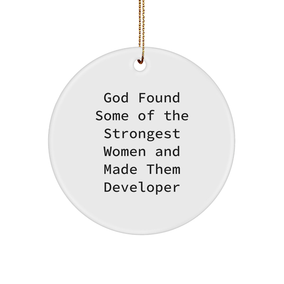 Funny Developer Gifts from Friends, Circle Ornament for Christmas, 'God Found Some Of The Strongest Women And Made Them Developer' Quote - Image 1