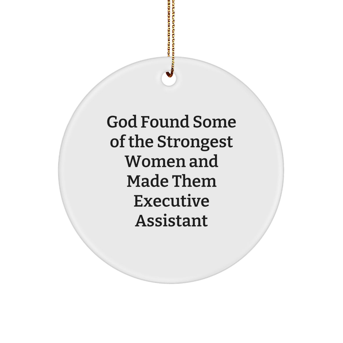 Executive Assistant Gifts from God Found Some Of The Strongest Women And Made Them Quotes, Funny Circle Ornaments for Christmas, Gifts for Executive Assistant, Gifts from Women - Image 1