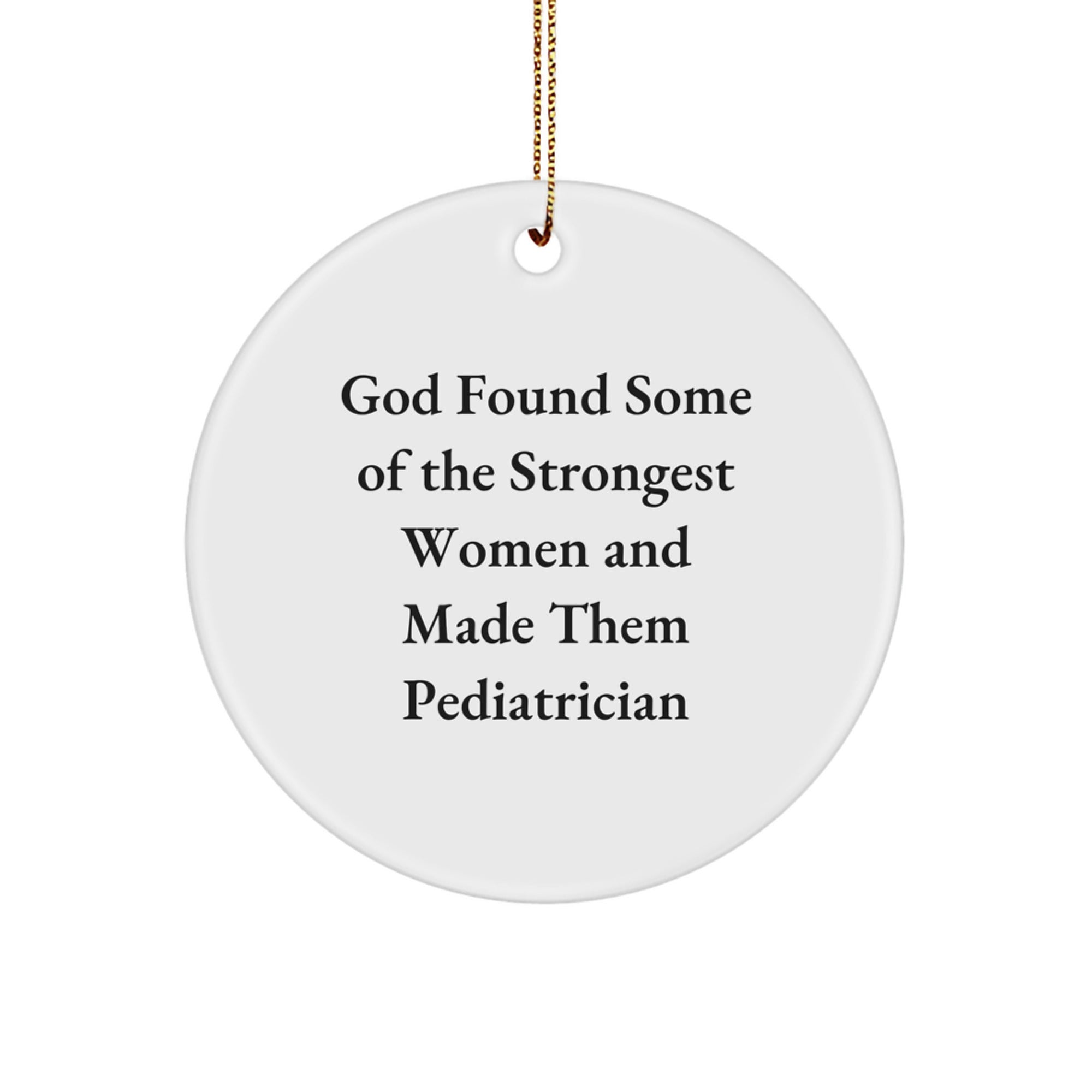 God's Strongest Women, Pediatrician Gifts, Circle Ornament for Christmas - Gifts from Friends, Family, or Coworkers - Inspirational Quote - Image 1