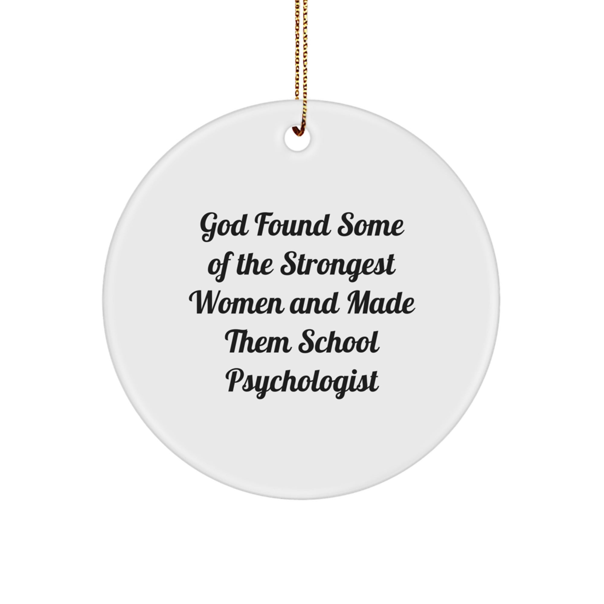 Funny School Psychologist Gifts from Friends for Christmas, 'God Found Some Of The Strongest Women And Made Them School Psychologist', Circle Ornament - Image 1