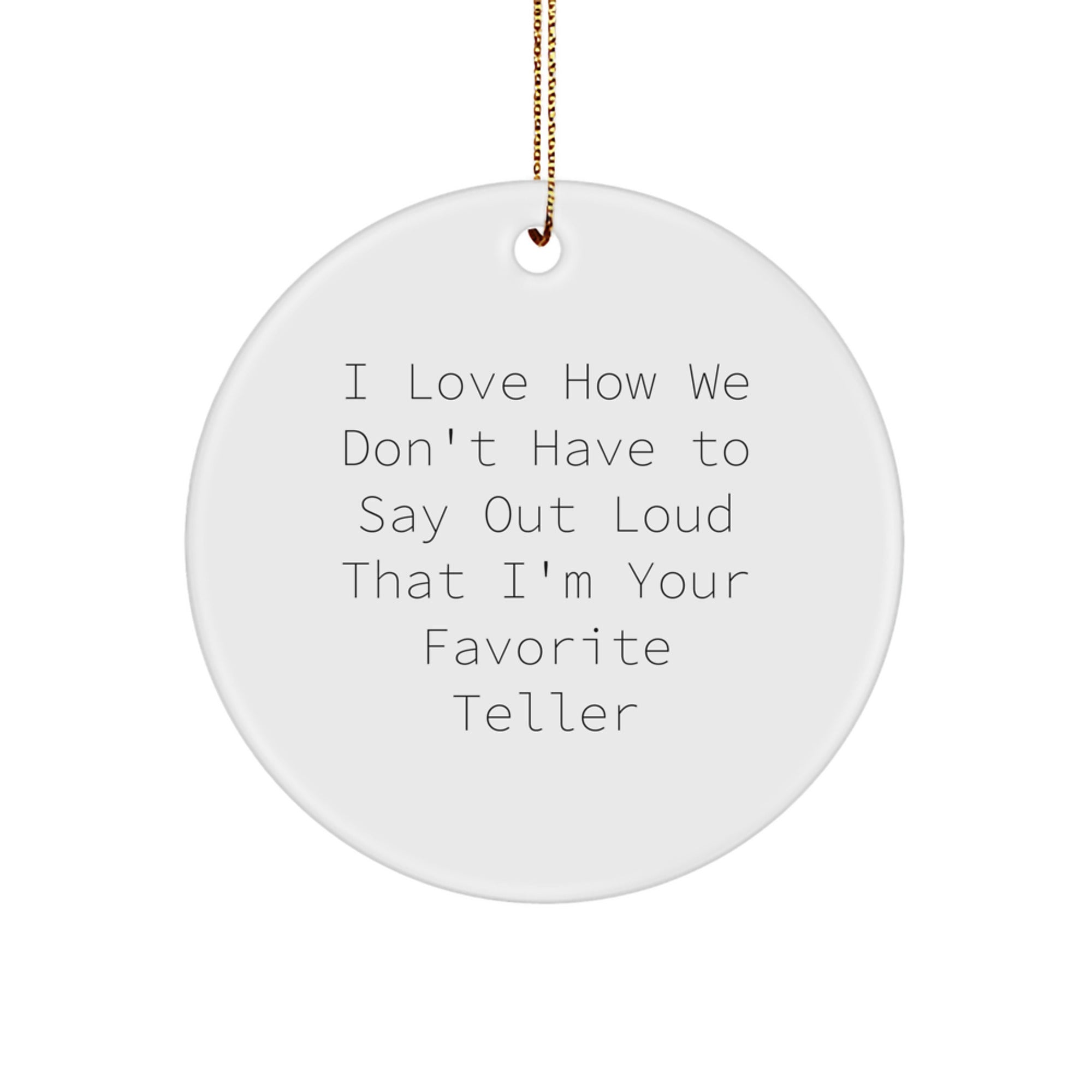 Funny Teller Gifts from Friends - Men Unique Circle Ornament, 'I Love How We Don't Have To Say Out Loud That I'm Your Favorite Teller' Christmas Ornament for Teller Enthusiasts - Image 1