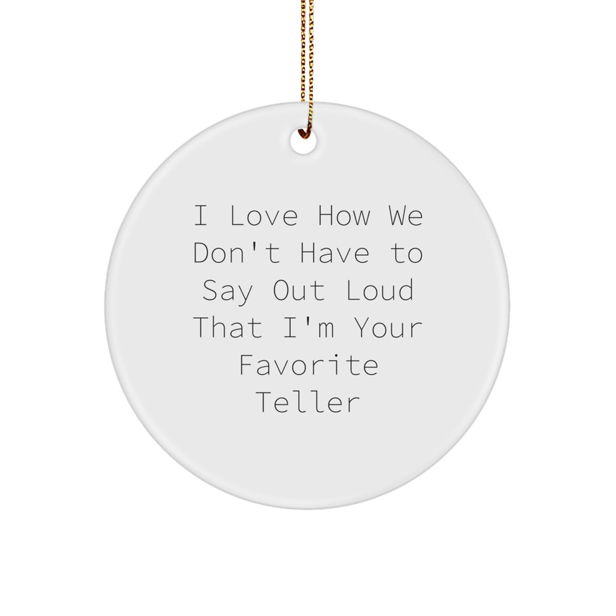 Funny Teller Gifts from Friends - Men Unique Circle Ornament, 'I Love How We Don't Have To Say Out Loud That I'm Your Favorite Teller' Christmas Ornament for Teller Enthusiasts - Image 1