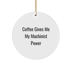 Funny Machinist Gifts from Friends to Men, Unique Christmas Ornaments for Machinist Enthusiasts, Circle Ornament with 'Coffee Gives Me My Machinist Power' Quote - Image 1
