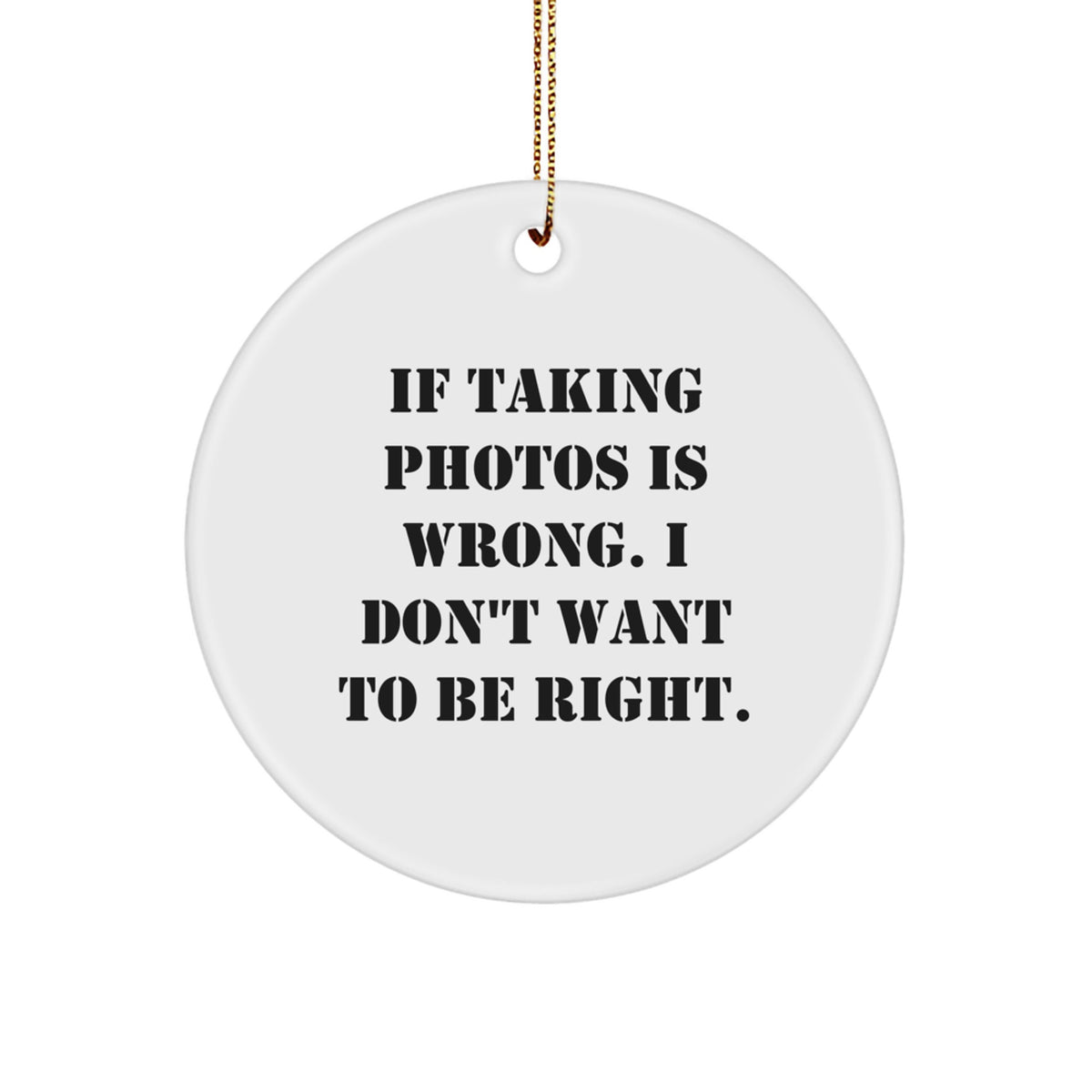 Funny Quotes Taking Photos Circle Ornament Gifts from Men to Women Friends Family Christmas - Image 1