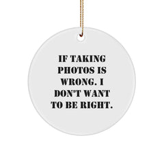 Funny Quotes Taking Photos Circle Ornament Gifts from Men to Women Friends Family Christmas - Image 1