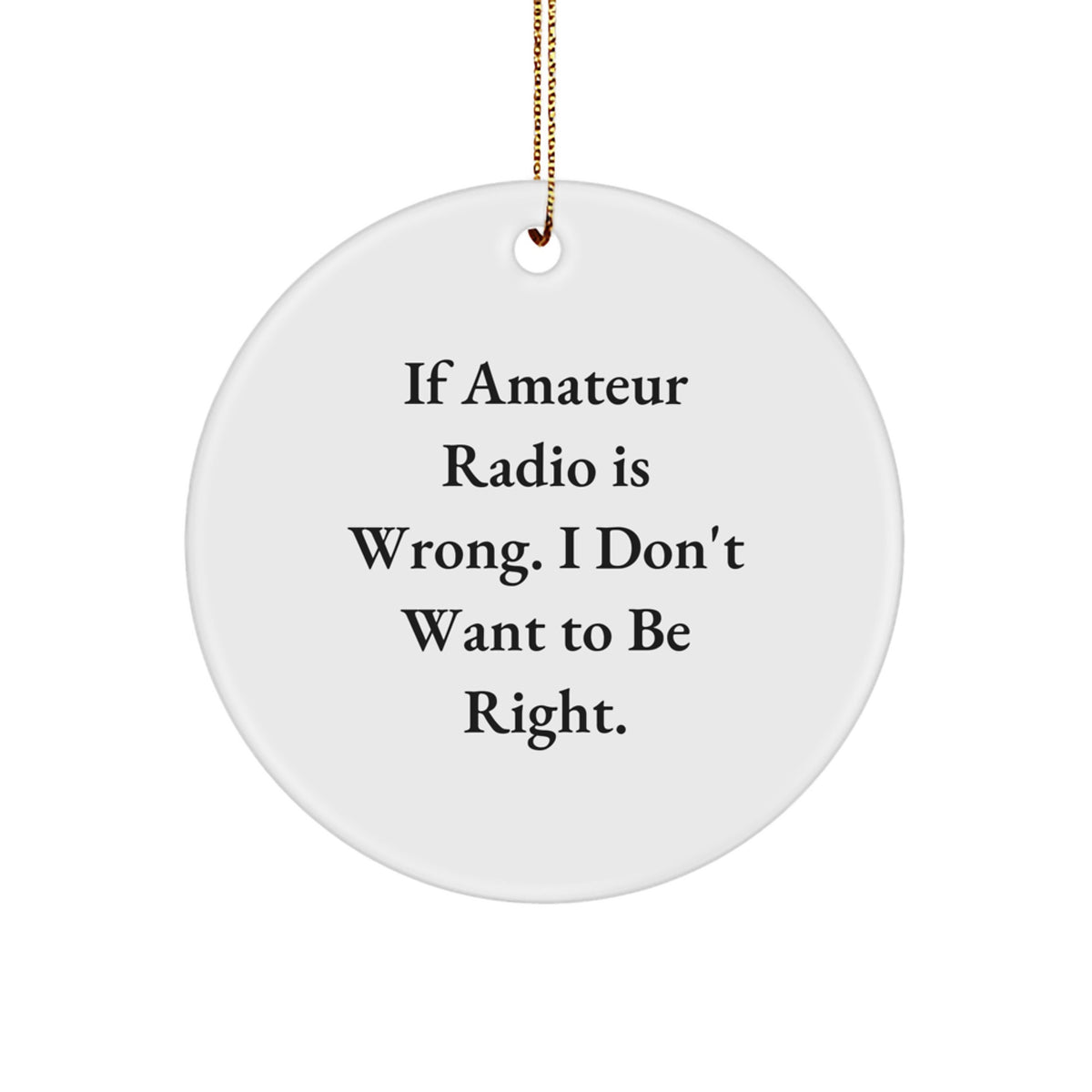 Funny Amateur Radio Gifts for Men, Women, or Friends - 'If Amateur Radio Is Wrong, I Don't Want to Be Right' Christmas Unique Gifts - Image 1