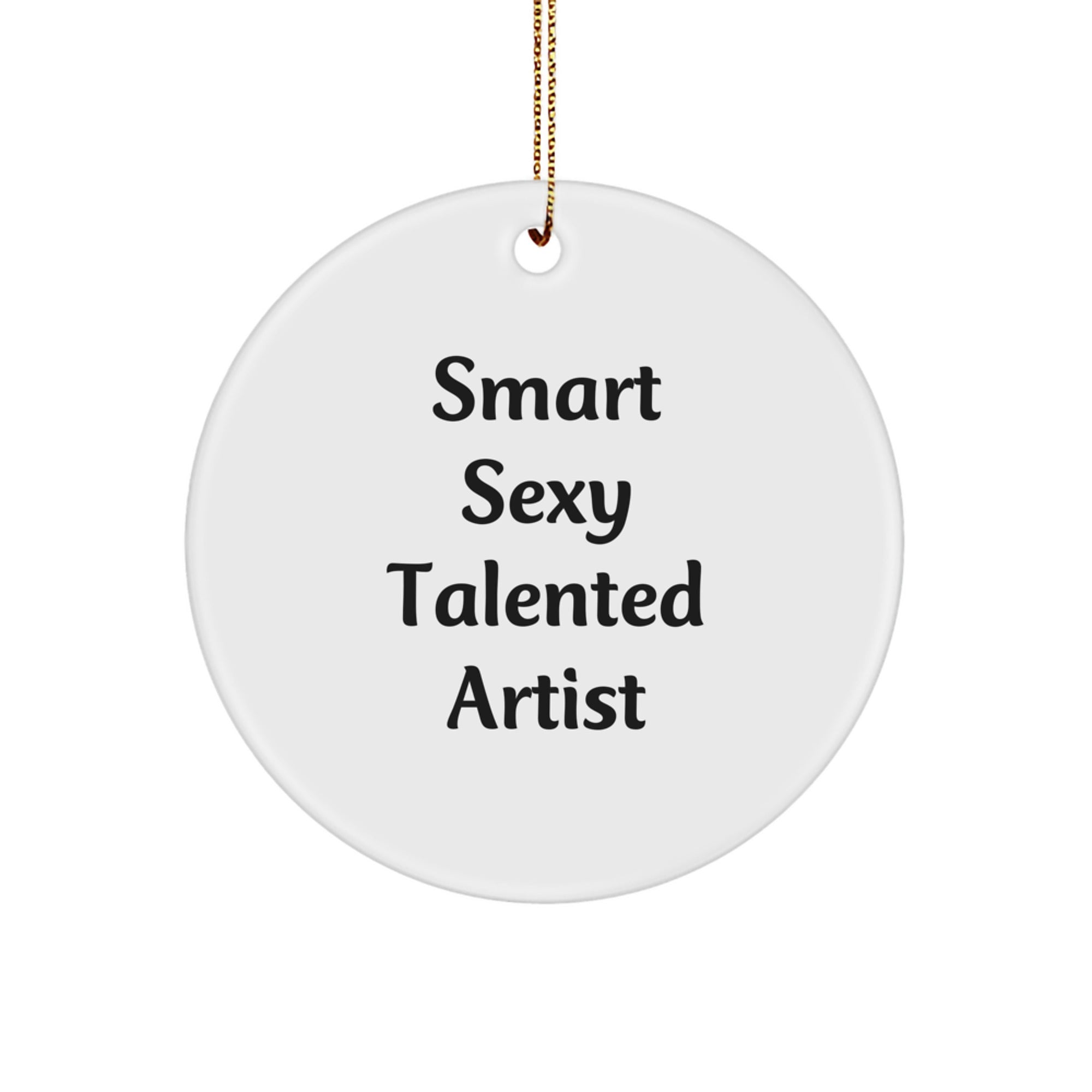 Smart Sexy Talented Artist Circle Ornament Gift from Friends to Artist for Christmas - 'Smart Sexy Talented Artist' Quote - Image 1