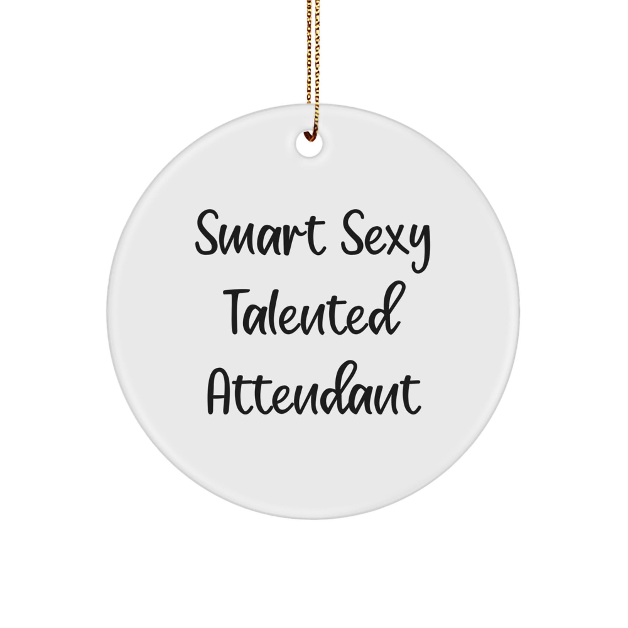 Smart Sexy Talented Attendant Christmas Unique Gifts for Attendants from Friends, Unique Circle Ornament, Funny Quote - Image 1