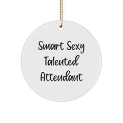 Smart Sexy Talented Attendant Christmas Unique Gifts for Attendants from Friends, Unique Circle Ornament, Funny Quote - Image 1