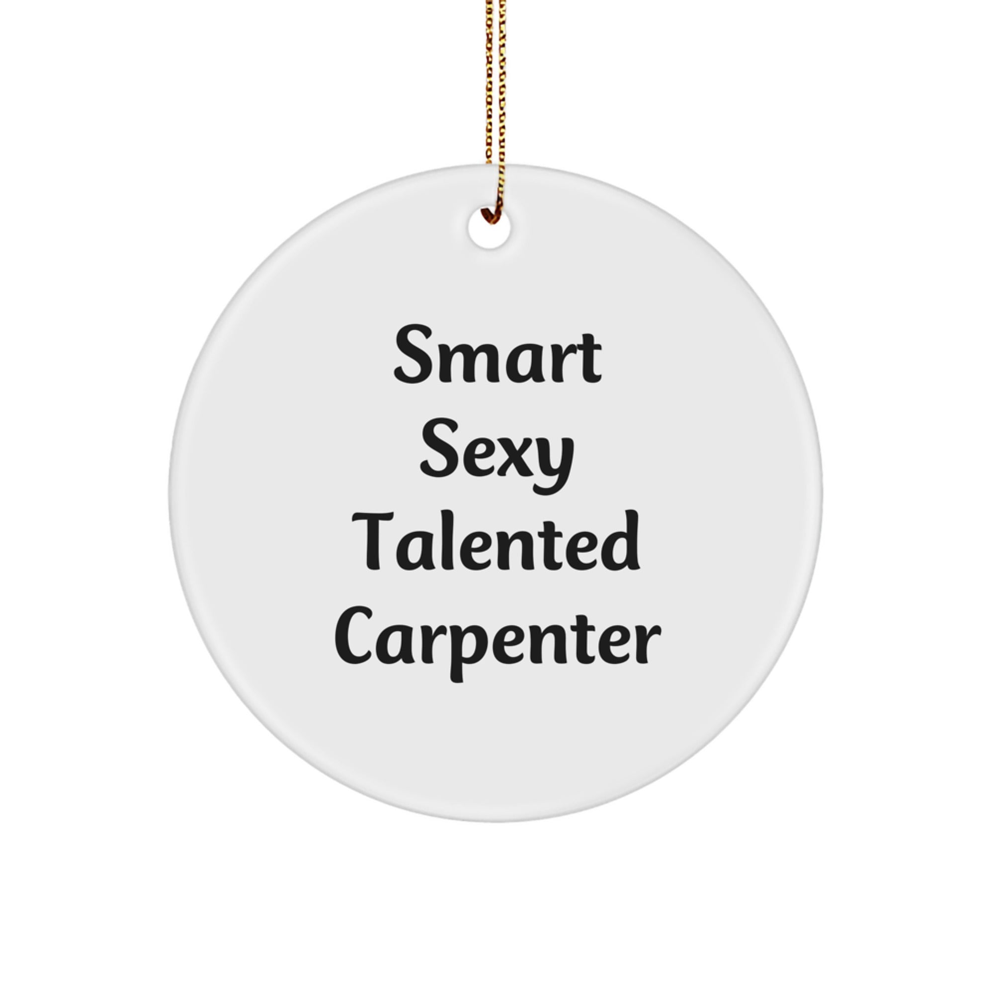 Smart Sexy Talented Carpenter Gifts for Men - Funny Circle Ornament, 'He's a Carpenter' Quote, White Color, 2.75" tall, Perfect for Christmas - Image 1