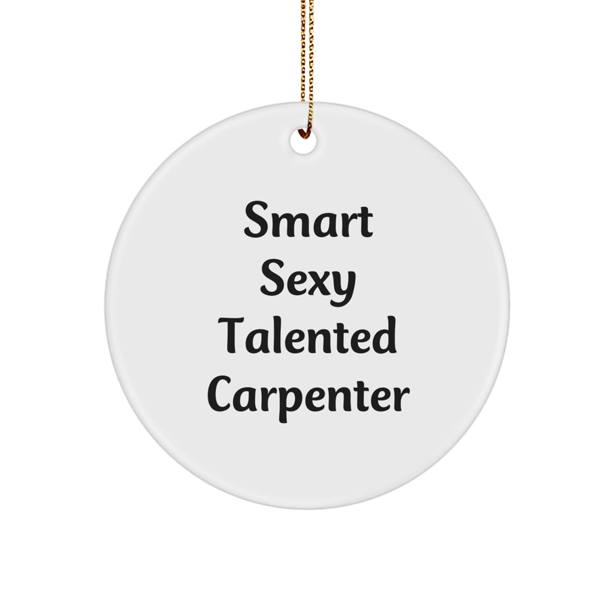 Smart Sexy Talented Carpenter Gifts for Men - Funny Circle Ornament, 'He's a Carpenter' Quote, White Color, 2.75" tall, Perfect for Christmas - Image 1