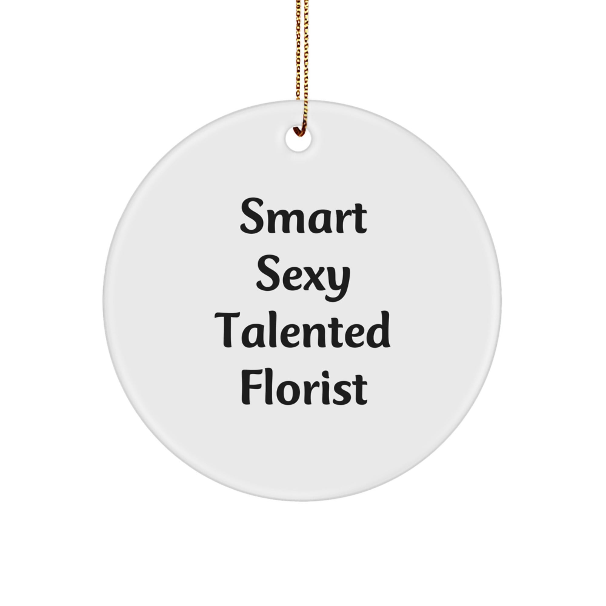 Smart Sexy Talented Florist Circle Ornament Gifts for Florist, Funny Quote, Christmas Unique Gifts from Friends - Image 1