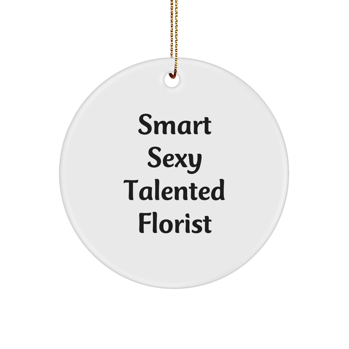 Smart Sexy Talented Florist Circle Ornament Gifts for Florist, Funny Quote, Christmas Unique Gifts from Friends - Image 1