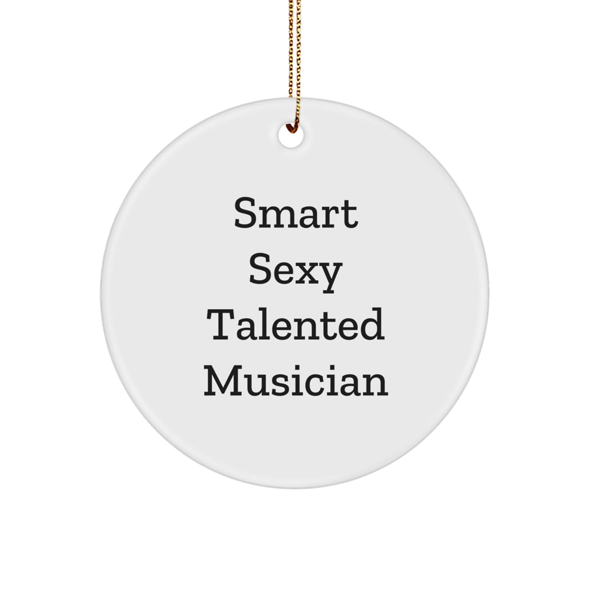 Funny Musician Gifts from Friends - 'Smart Sexy Talented Musician' Christmas Circle Ornament for Men, Women, Coworkers, Family - Image 1