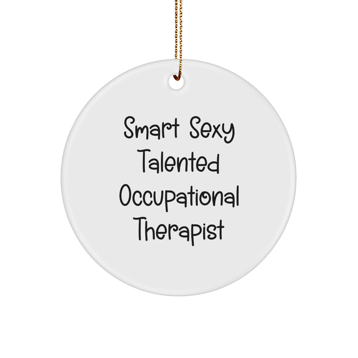 Smart Sexy Talented Occupational Therapist, Funny Gifts for Occupational Therapist, Circle Ornament, Christmas Unique Gifts from Family, Friends, Coworkers - Image 1