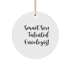 Smart Sexy Talented Oncologist Circle Ornament, Funny Quote Gifts from Men, Perfect for Christmas Unique Gifts for Oncologists - Image 1
