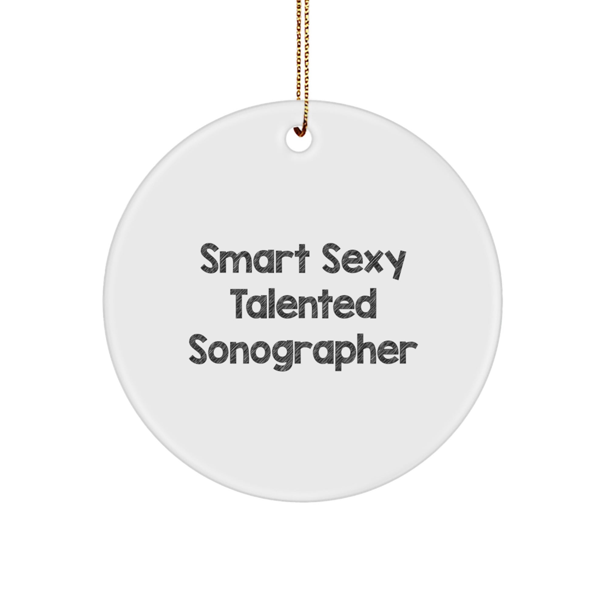 Smart Sexy Talented Sonographer Gifts, Christmas Circle Ornament, 'Smart Sexy Talented Sonographer' Quote, Gifts from Friends, Gifts for Sonographer - Image 1