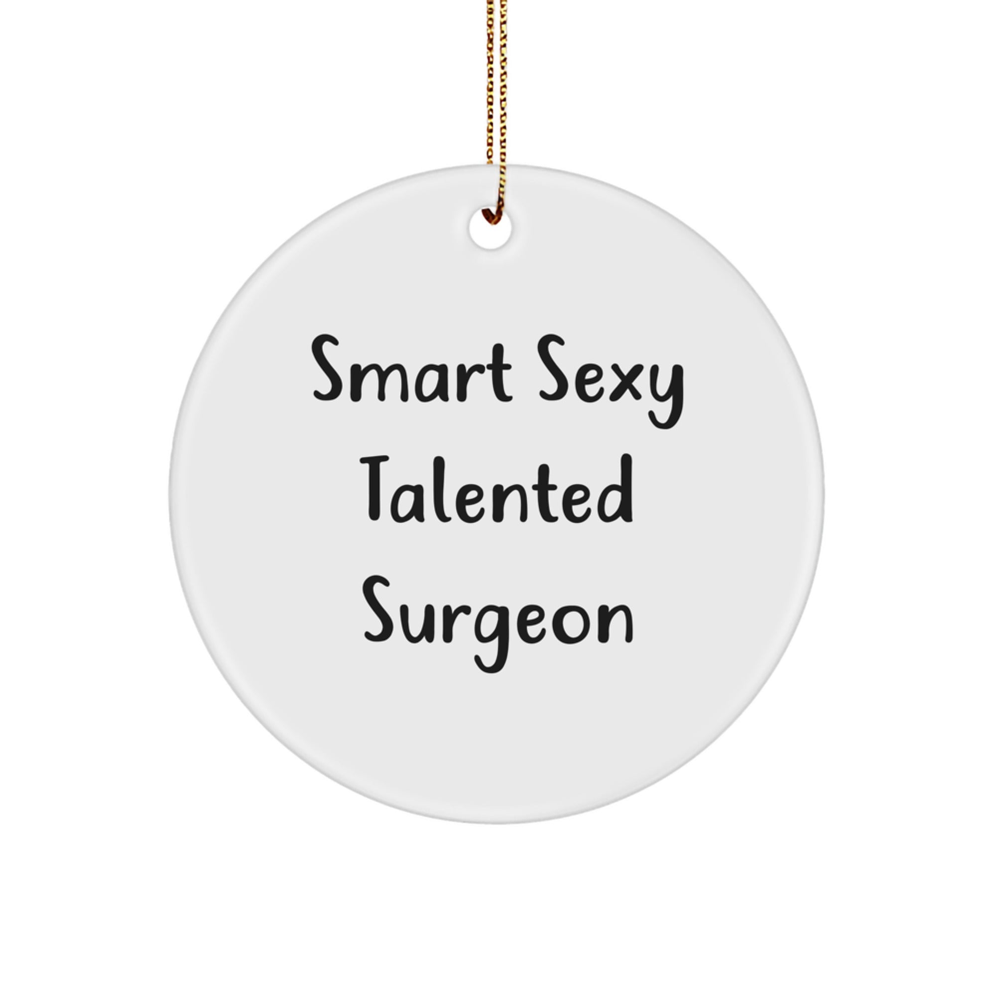 Funny Surgeon Gifts - Smart Sexy Talented Surgeon Quote Circle Ornament for Christmas - Image 1