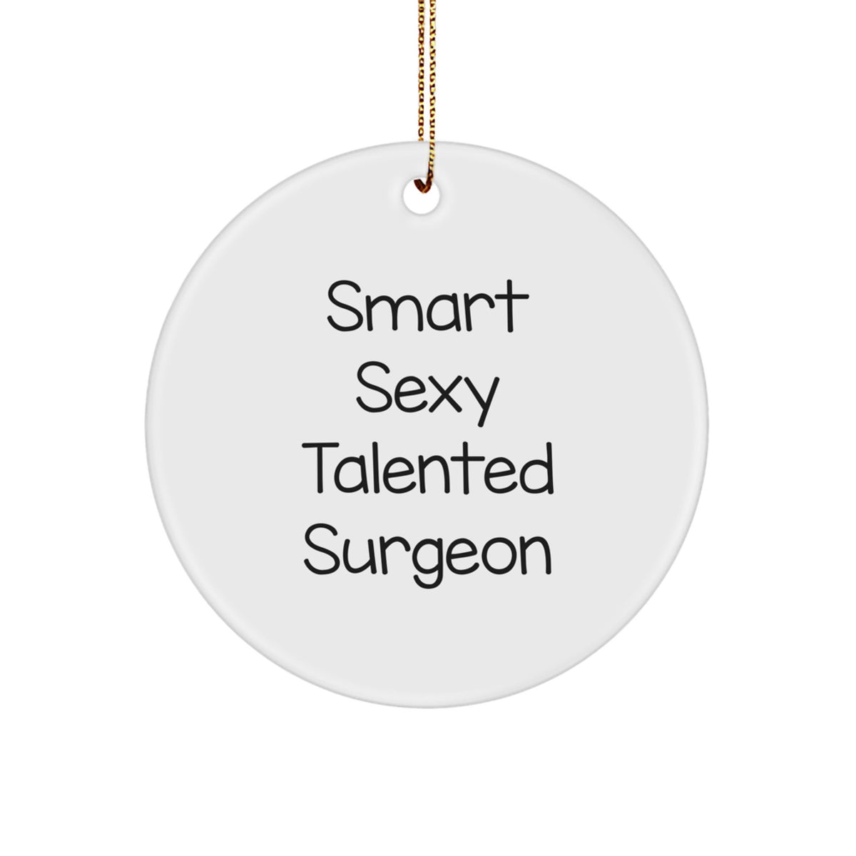 Smart Sexy Talented Surgeon Gifts from Men to Surgeons for Christmas Unique Circle Ornament - Image 1