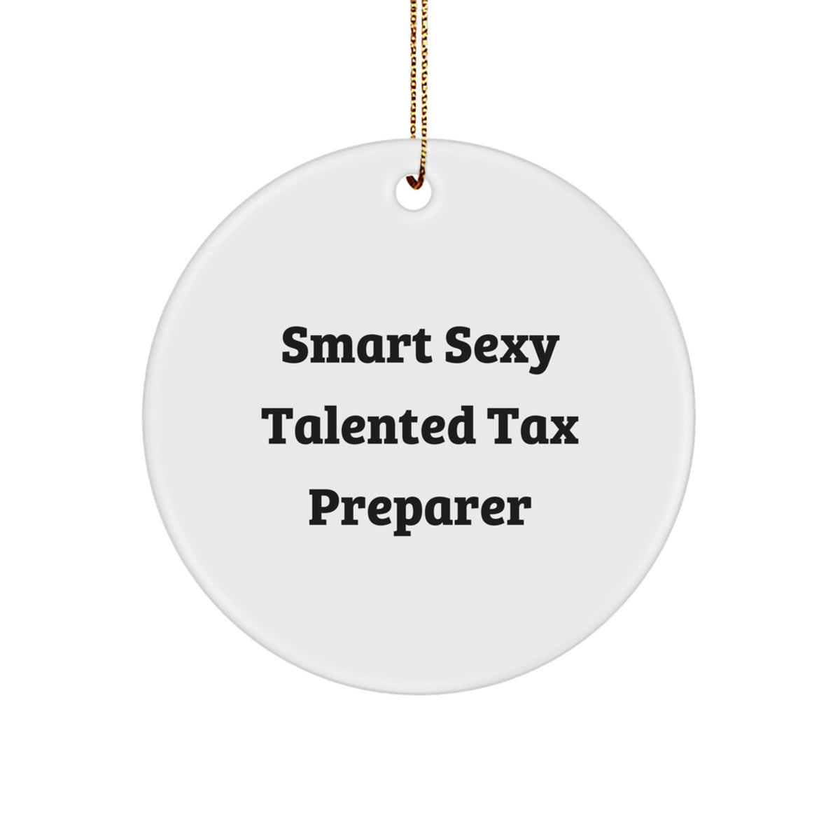 Smart Sexy Talented Tax Preparer Gifts for Her Friends Family Circle Ornament, Funny Quote, White Circle Shaped, Christmas Unique Gifts from Women - Image 1