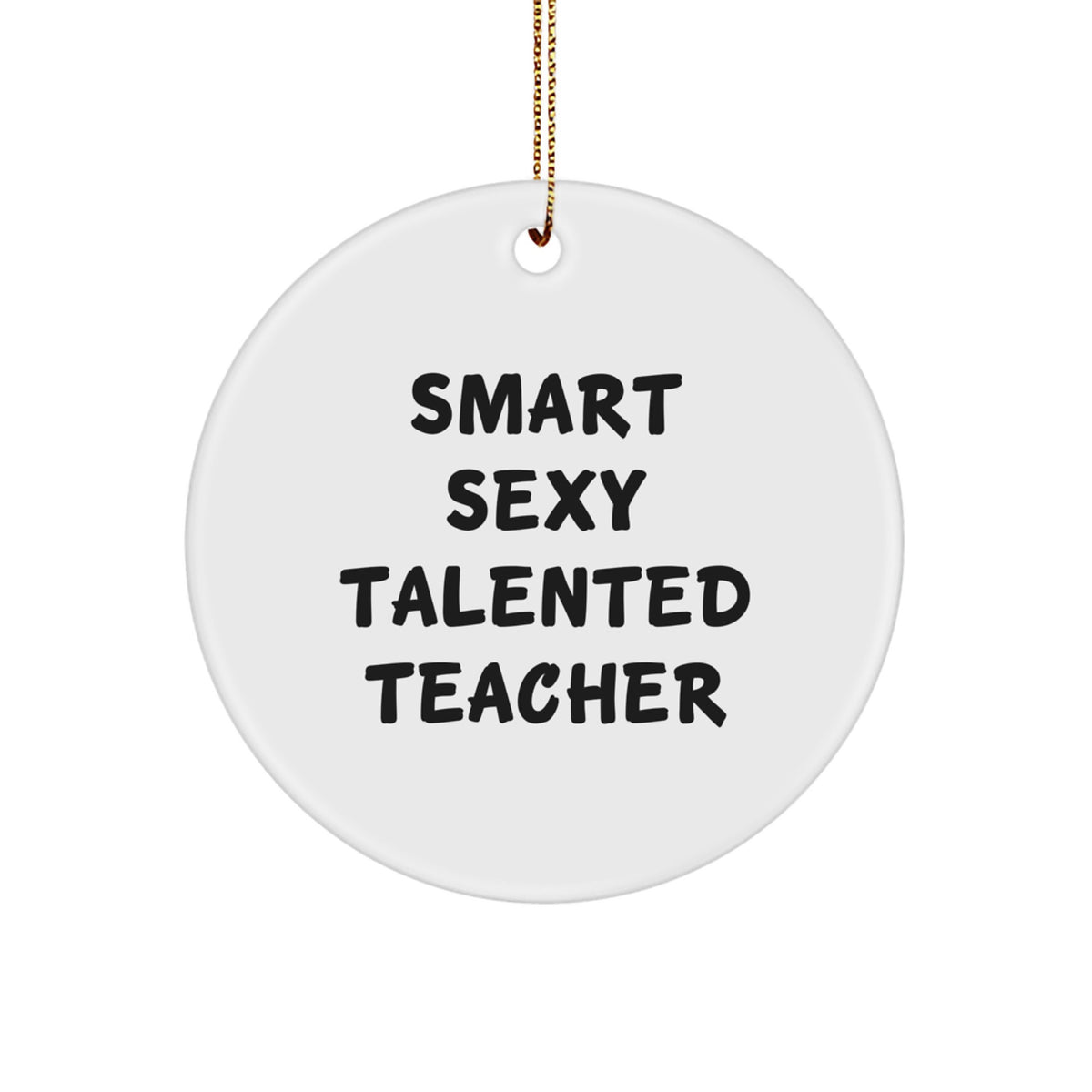 Funny Teacher Gifts from Friends, 'Smart Sexy Talented Teacher' Circle Ornament for Christmas, White, Circle Shaped, Durable MDF, High-Gloss Finish - Image 1