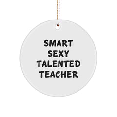 Funny Teacher Gifts from Friends, 'Smart Sexy Talented Teacher' Circle Ornament for Christmas, White, Circle Shaped, Durable MDF, High-Gloss Finish - Image 1